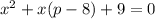 x^2+x(p-8)+9=0