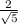 \frac{2}{\sqrt{5}}