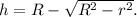 h=R-\sqrt{R^2-r^2}.