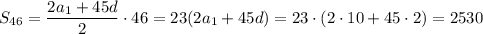 S_{46}= \dfrac{2a_1+45d}{2}\cdot 46=23(2a_1+45d)=23\cdot(2\cdot10+45\cdot 2)= 2530