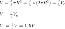 V= \frac{4}{3} \pi R^3= \frac{2}{3} *(2 \pi R^3)= \frac{2}{3} V_c \\ \\ V= \frac{2}{3} V_c \\ \\ V_c= \frac{3}{2} V=1,5V