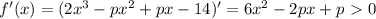 f'(x)=(2x^3-px^2+px-14)'=6x^2-2px+p\ \textgreater \ 0