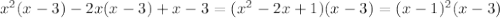 x^2(x-3)-2x(x-3)+x-3 = (x^2-2x+1)(x-3) = (x-1)^2(x-3)