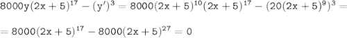  \tt 8000y(2x+5)^{17}-(y')^3=8000(2x+5)^{10}(2x+5)^{17}-(20(2x+5)^{9})^3=\\ \\ =8000(2x+5)^{17}-8000(2x+5)^{27}=0 