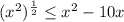 (x^2)^{\frac{1}{2}}\leq x^2-10x