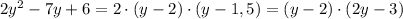 2y^2-7y+6=2\cdot(y-2)\cdot(y-1,5)=(y-2)\cdot(2y-3)