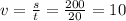 v=\frac{s}{t}=\frac{200}{20}=10