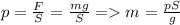 p=\frac{F}{S}=\frac{mg}{S}=m=\frac{pS}{g}