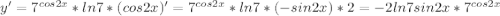 y' = 7^{cos2x}*ln7*(cos2x)' = 7^{cos2x}*ln7*(-sin2x)*2 = -2ln7sin2x*7^{cos2x}