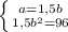 \left \{ {{a=1,5b} \atop {1,5b^2=96}} \right.