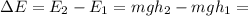 \Delta E = E_{2} - E_{1} = mgh_{2} - mgh_{1} = 