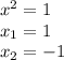 x^2 = 1\\ x_{1} = 1\\ x_{2} = -1