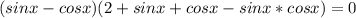 (sinx-cosx)(2+sinx+cosx-sinx*cosx)=0