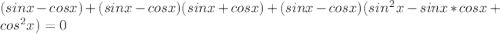 (sinx-cosx)+(sinx-cosx)(sinx+cosx)+(sinx-cosx)(sin^2x-sinx*cosx+cos^2x)=0