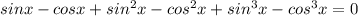 sinx-cosx+sin^2x-cos^2x+sin^3x-cos^3x = 0