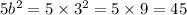 5b ^{2} = 5 \times 3 ^{2} = 5 \times 9 = 45