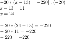 -20*(x-13)=-220|:(-20)\\x-13=11\\x=24\\\\-20*(24-13)=-220\\-20*11=-220\\-220=-220