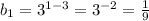 b_1=3^{1-3}=3^{-2}=\frac{1}{9}