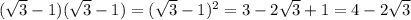 (\sqrt{3}-1)(\sqrt{3}-1) = (\sqrt{3}-1)^2 = 3 - 2\sqrt{3}+1 = 4-2\sqrt{3}