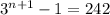 3^{n+1}-1=242