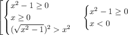 \left[ {\begin{cases} x^2-1\geq0\\x\geq0\\(\sqrt{x^2-1})^2x^2 \end{cases} \\ \begin{cases} x^2-1\geq0\\x<0 \end{cases}}