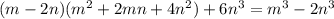 (m-2n)(m^2+2mn+4n^2)+6n^3 = m^3-2n^3