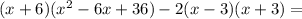 (x+6)(x^2-6x+36)-2(x-3)(x+3) = 