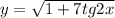 y=\sqrt{1+7tg2x}