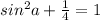 sin^2a+\frac{1}{4}=1