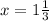 x=1\frac{1}{3}