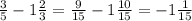 \frac{3}{5}-1\frac{2}{3}=\frac{9}{15}-1\frac{10}{15}=-1\frac{1}{15}