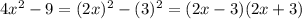 4x^{2}-9=(2x)^{2}-(3)^{2}=(2x-3)(2x+3)