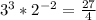 3^3*2^{-2}=\frac{27}{4}