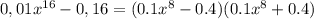 0,01x^{16}-0,16=(0.1x^8-0.4)(0.1x^8+0.4)