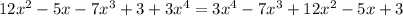 12x^{2}-5x-7x^{3}+3+3x^{4}=3x^{4}-7x^{3}+12x^{2}-5x+3