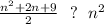 \frac{n^2+2n+9}{2}\ \ ?\ \ n^2