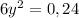 6y^{2}=0,24