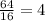 \frac{64}{16}=4