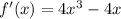 f'(x)= 4x^{3}-4x