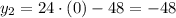 y_{2}= 24\cdot(0)-48=-48