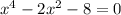 x^{4}-2x^{2}-8=0