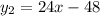 y_{2}= 24x-48