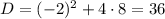 D = (-2)^{2}+4\cdot8 = 36