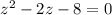 z^{2}-2z-8=0