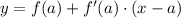 y= f(a) +f'(a)\cdot(x-a)