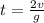 t=\frac{2v}{g}