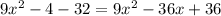 9x^{2}-4-32=9x^{2}-36x+36