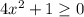 4x^2+1\geq0