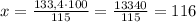 x=\frac{133,4\cdot100}{115}=\frac{13340}{115}=116