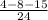 \frac{4-8-15}{24}